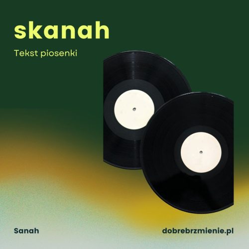 Interpretacja i tekst piosenki „skanah” – Sanah